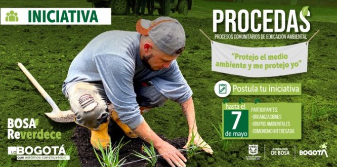 La Alcaldía Local de Bosa con el proyecto de Presupuestos Participativos, abre la Convocatoria pública extraordinaria para ejecutar Iniciativa Ganadora 17643 - PROCEDAS “Protejo el medio ambiente y me protejo yo”, el cual busca fortalecer la confianza ciudadana y ser garante con el derecho a la participación de la comunidad, con el objetivo de implementar 40 PROCEDAS para la concienciación social en la conservación y protección ambiental.