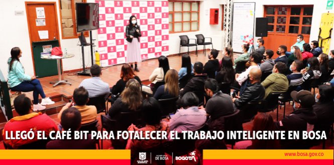 LLEGÓ EL CAFÉ BIT PARA FOTALECER EL TRABAJO INTELIGENTE EN BOSA