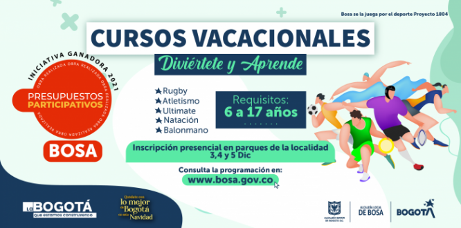 La Alcaldía Local de Bosa, en el marco de los presupuestos participativos, con la iniciativa ganadora “deporte para nuestros niños y niñas” vinculará más de 400 niños, niñas y adolescentes entre los 6 y los 17 años en el curso vacacional intensivo de iniciación deportiva, en las disciplinas de: Ultímate, Rugby, Balonmano, Atletismo y Natación. 