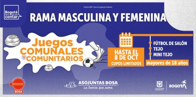 A través de la iniciativa ganadora de presupuestos participativos 2022. La Asociación de Juntas de la Localidad de Bosa en conjunto con el Fondo de desarrollo local de Bosa realizaran los juegos comunales, un escenario de encuentro e integración para dignatarios/as y afiliados/as a las JAC de la Localidad. Esta actividad es posible gracias a una iniciativa impulsada por ASOJUNTAS Bosa.