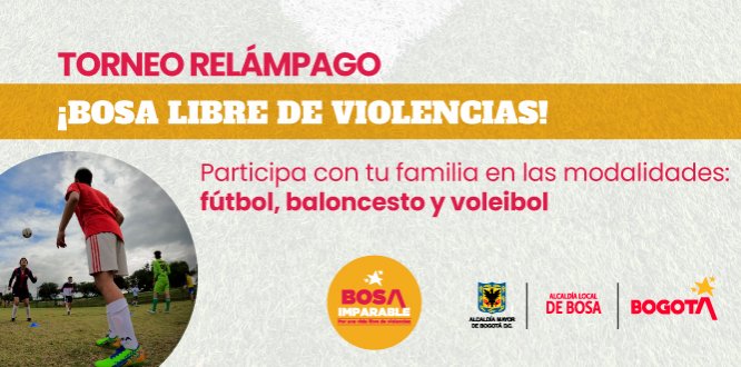 |  En el marco del proyecto 1746 “Bosa Cuida y protege” la Alcaldía Local de Bosa invita a su comunidad a participar en el torneo relámpago “Por el buen trato” que, a partir  de competencias deportivas, busca generar la sana competencia, la inclusión, el trabajo en equipo y el reconocimiento de los otros y las otras. 